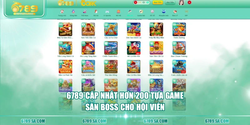 6789 cập nhật hơn 200 tựa game săn boss cho hội viên