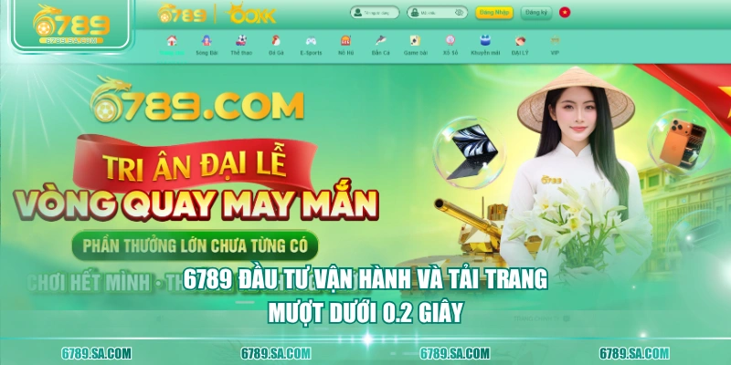 6789 đầu tư vận hành và tải trang mượt dưới 0.2 giây