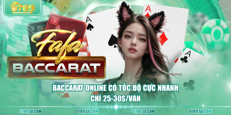 Baccarat online có tốc độ cực nhanh chỉ 25-30s/ván