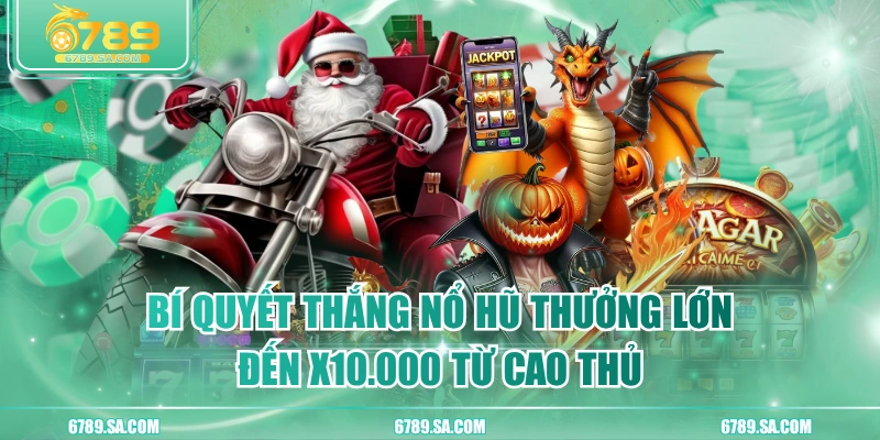 Bí Quyết Thắng Nổ Hũ Thưởng Lớn Đế X10.000 Từ Cao Thủ