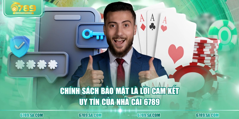 Chính sách bảo mật là lời cam kết uy tín của nhà cái 6789