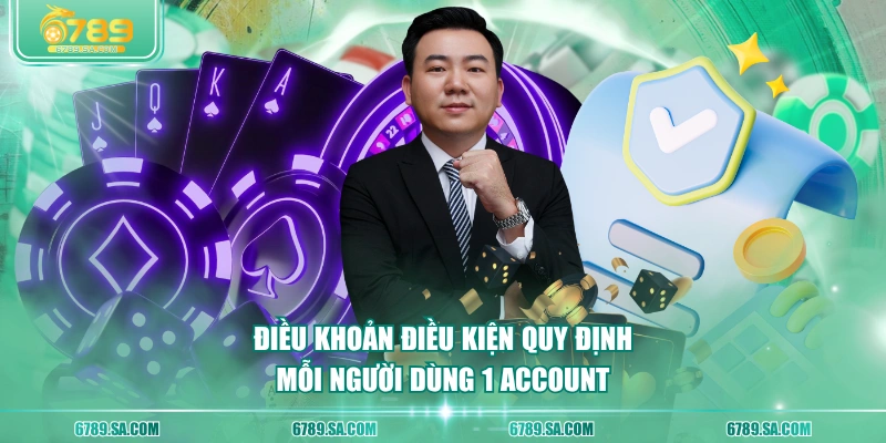 Điều khoản điều kiện quy định mỗi người dùng 1 account