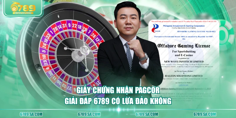 Giấy chứng nhận PAGCOR giải đáp 6789 có lừa đảo không 