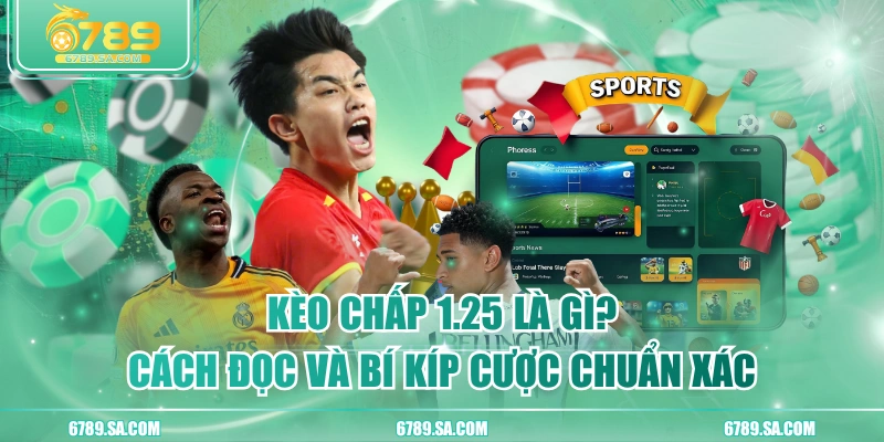 Kèo Chấp 1.25 Là Gì? Cách Đọc Và Bí Kíp Cược Chuẩn Xác