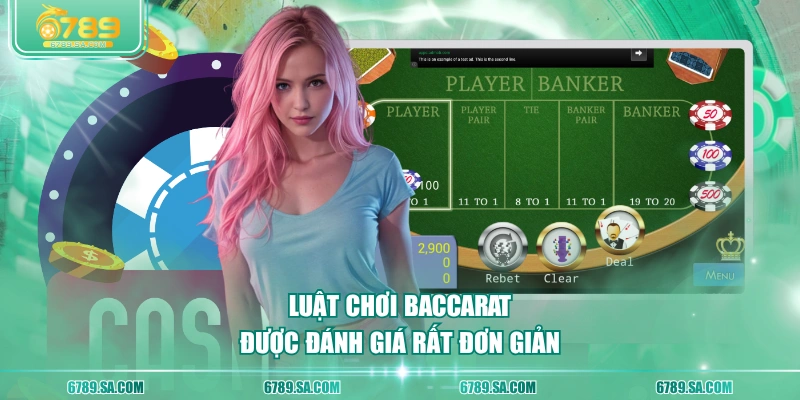 Luật chơi Baccarat được đánh giá rất đơn giản