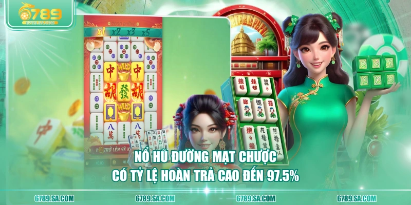 Nổ hũ đường mạt chược có tỷ lệ hoàn trả cao đến 97.5%