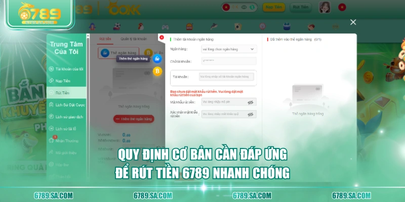 Quy định cơ bản cần đáp ứng để rút tiền 6789 nhanh chóng