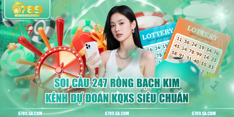 Soi Cầu 247 Rồng Bạch Kim - Kênh Dự Đoán KQXS Siêu Chuẩn