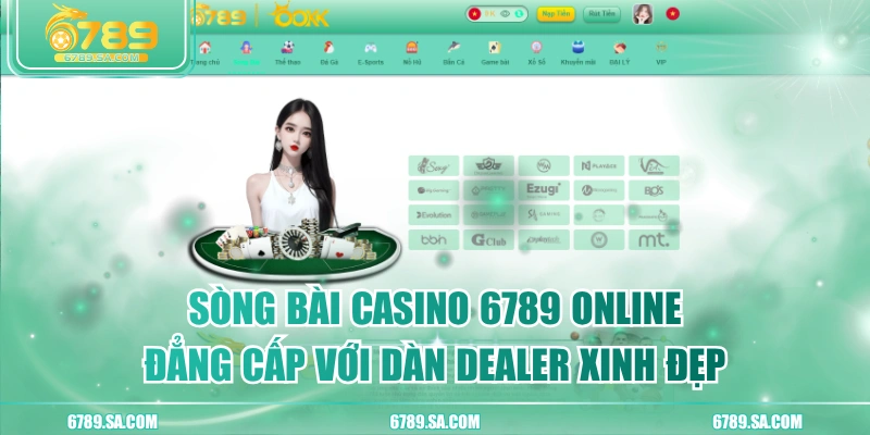 Sòng Bài Casino 6789 Online Đẳng Cấp Với Dàn Dealer Xinh Đẹp