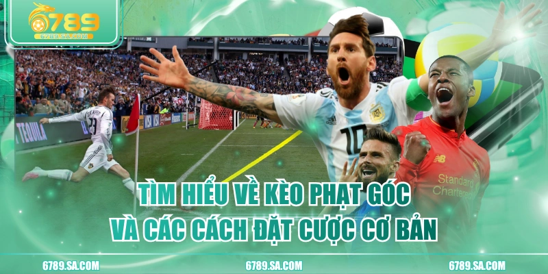 Tìm Hiểu Về Kèo Phạt Góc Và Các Cách Đặt Cược Cơ Bản