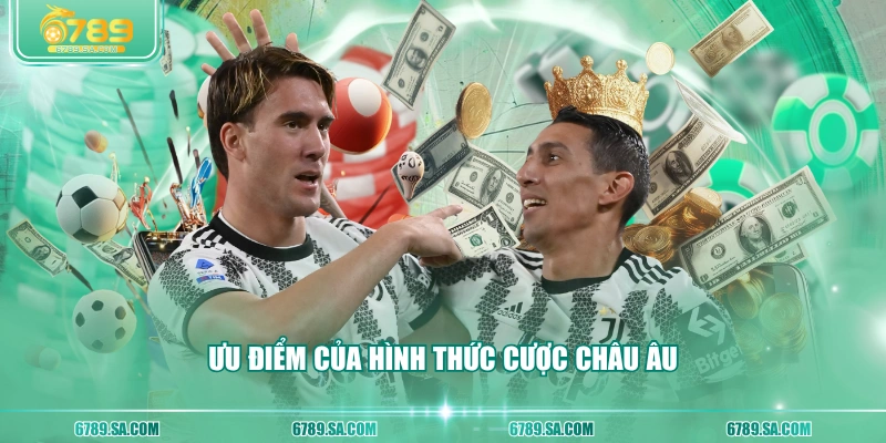 Ưu điểm của hình thức cược châu Âu